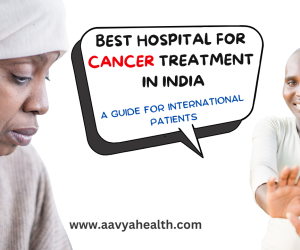 Best Hospital for Cancer in India_Aavya Health