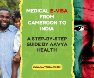 Medical E Visa Cameroon to india Aavya Health